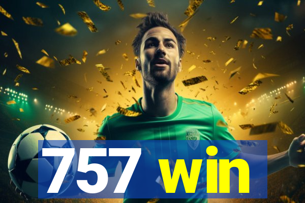 757 win